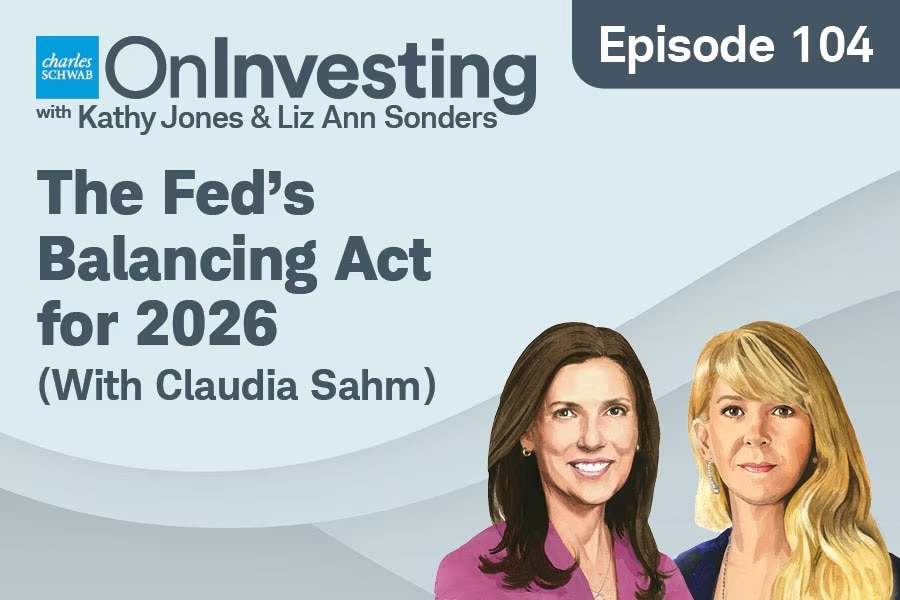 Charles Schwab On Investing with Kathy Jones & Liz Ann Sonders Episode 104 The Fed's Balancing Act for 2026 (with Claudia Saum)